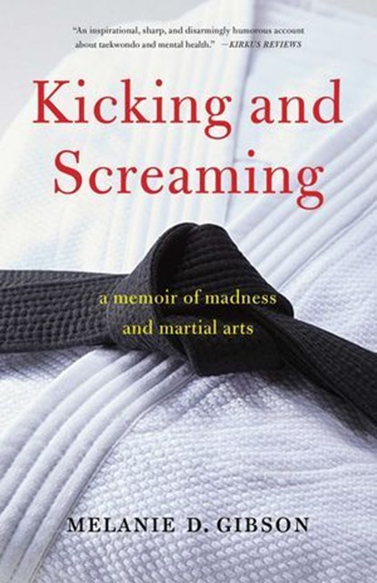 Kicking and Screaming, Melanie D Gibson - Ebook - 9781647420291