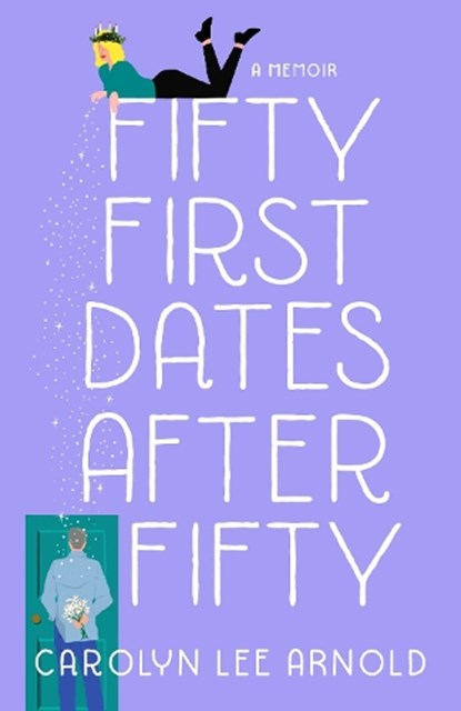 Fifty First Dates After Fifty, Carolyn Lee Arnold - Paperback - 9781647422110