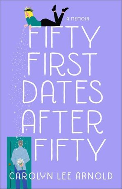 Fifty First Dates After Fifty, Carolyn Lee Arnold - Ebook - 9781647422127