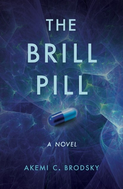 The Brill Pill, Akemi C. Brodsky - Paperback - 9781647425234