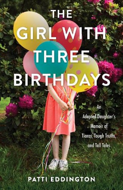 The Girl with Three Birthdays, Patti Eddington - Paperback - 9781647426507