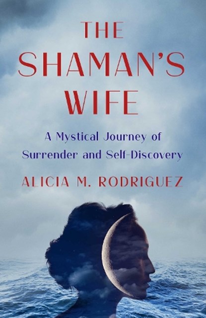 The Shaman's Wife, Alicia M. Rodriguez - Paperback - 9781647427566