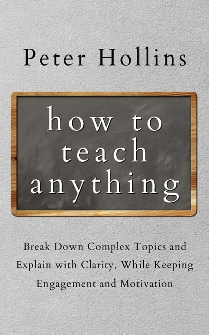 How to Teach Anything, Peter Hollins - Paperback - 9781647432331