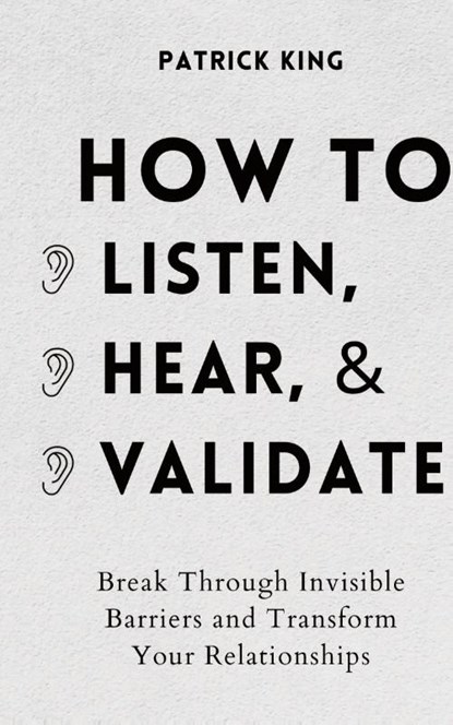 How to Listen, Hear, and Validate, Patrick King - Gebonden - 9781647432423