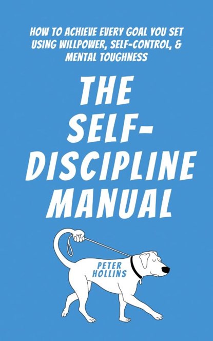 The Self-Discipline Manual, Peter Hollins - Paperback - 9781647434243