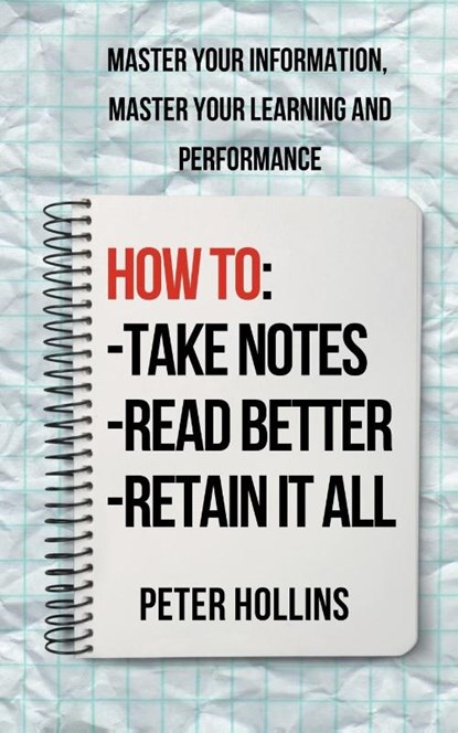 How to Take Notes, Read Better, and Retain It All, Peter Hollins - Paperback - 9781647435813