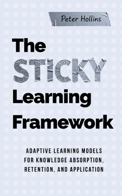 The Sticky Learning Framework, Peter Hollins - Paperback - 9781647436049