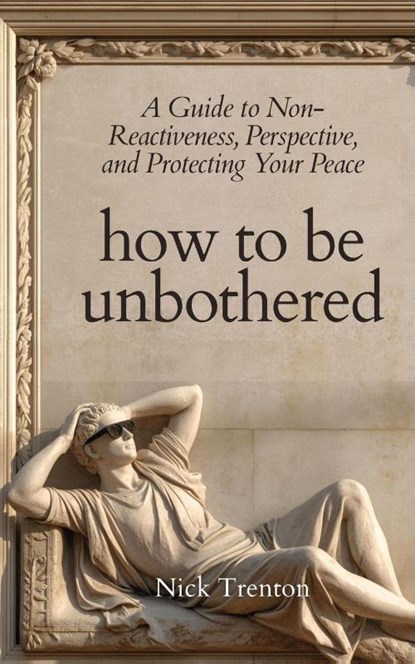 How To Be Unbothered, Nick Trenton - Paperback - 9781647436063