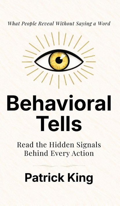 Behavioral Tells, Patrick King - Gebonden - 9781647436223