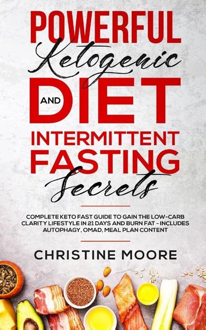 Powerful Ketogenic Diet and Intermittent Fasting Secrets, Christine Moore - Paperback - 9781647450168