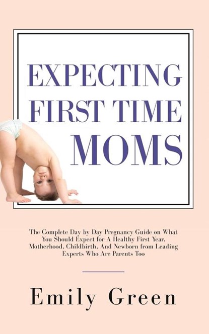 Expecting First Time Moms, Emily Green - Paperback - 9781647450267