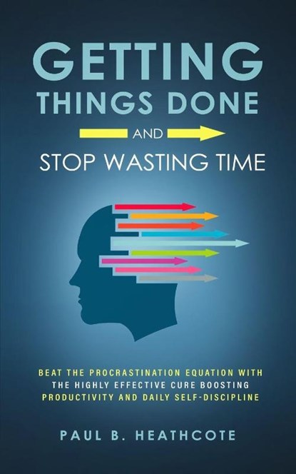 Getting Things Done and Stop Wasting Time, Paul B Heathcote - Paperback - 9781647450472