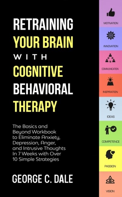 Retraining Your Brain with Cognitive Behavioral Therapy, George C Dale - Paperback - 9781647450489