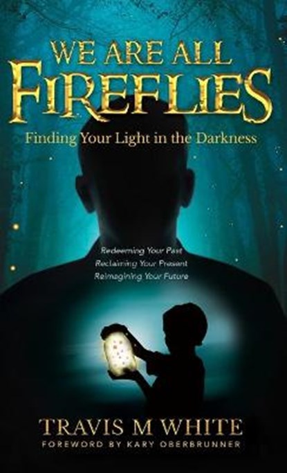We Are All Fireflies, WHITE,  Travis M - Gebonden - 9781647469665