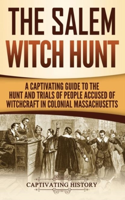 The Salem Witch Hunt, Captivating History - Gebonden - 9781647480011