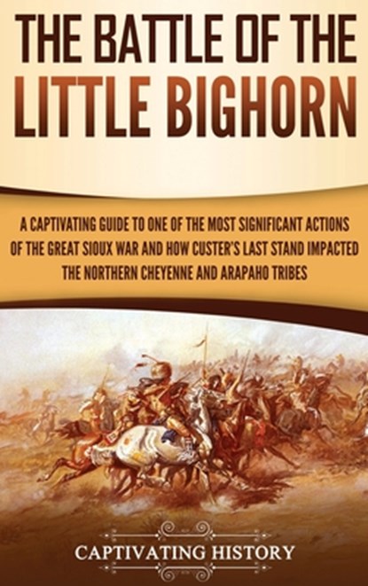 The Battle of the Little Bighorn, Captivating History - Gebonden - 9781647480523