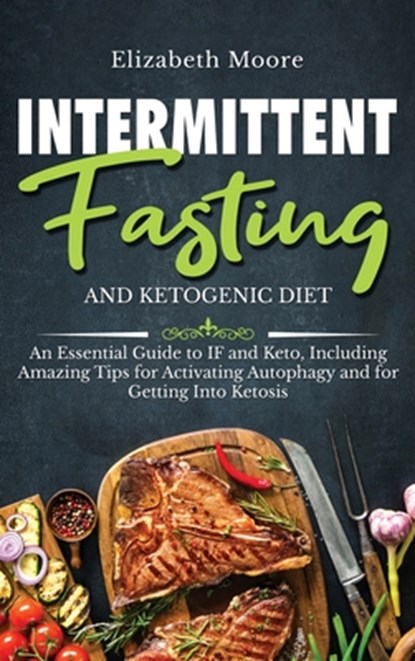 Intermittent Fasting and Ketogenic Diet, Elizabeth Moore - Gebonden - 9781647481766