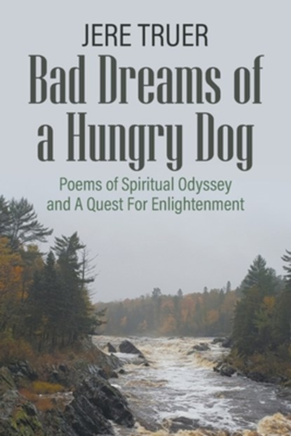 Bad Dreams of a Hungry Dog: Poems of Spiritual Odyssey and A Quest For Enlightenment, Jere Truer - Paperback - 9781647493707