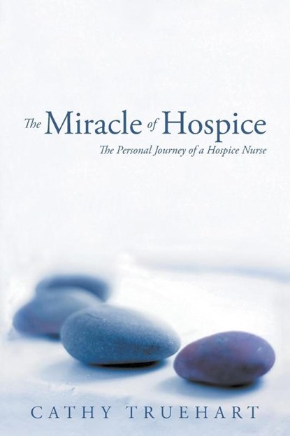The Miracle of Hospice, Cathy Truehart - Paperback - 9781647494896