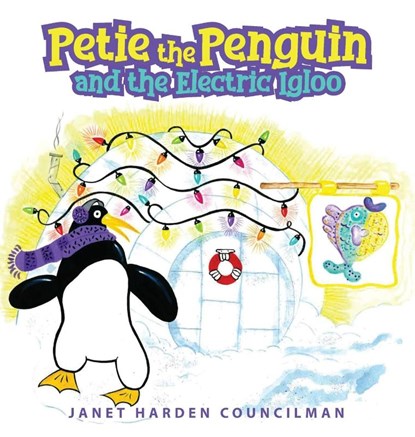 Petie the Penguin and the Electric Igloo, Janet Harden Councilman - Gebonden - 9781647531478