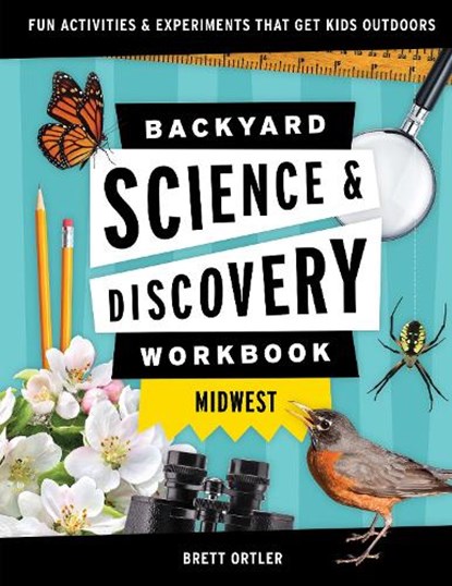 Backyard Science & Discovery Workbook: Midwest, Brett Ortler - Paperback - 9781647551698