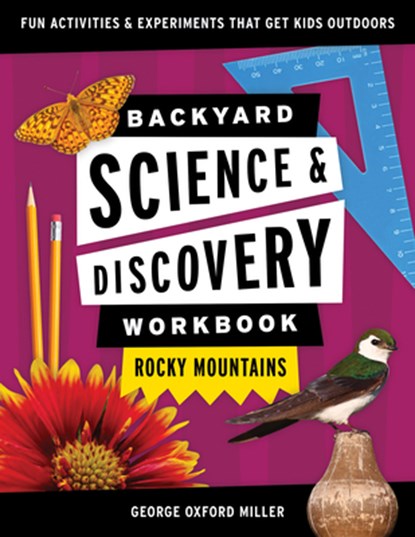 Backyard Science & Discovery Workbook: Rocky Mountains, George Oxford Miller - Paperback - 9781647551728