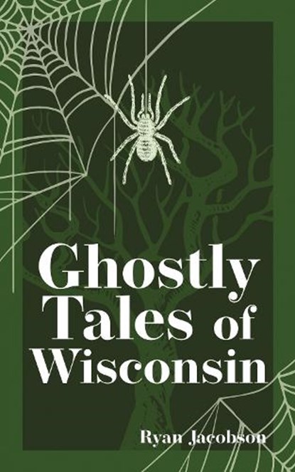Ghostly Tales of Wisconsin, Ryan Jacobson - Paperback - 9781647553111