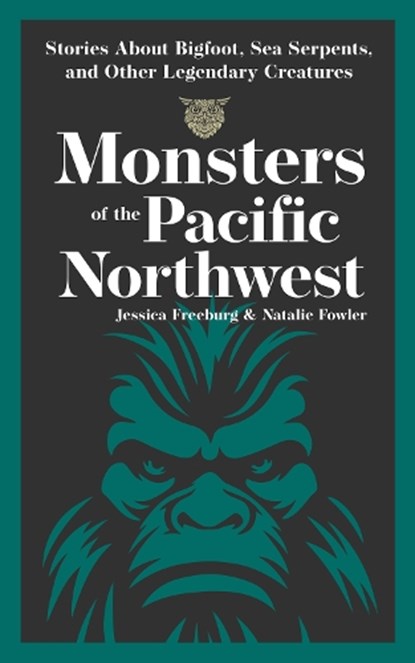Monsters of the Pacific Northwest, Jessica Freeburg ; Natalie Fowler - Paperback - 9781647554729