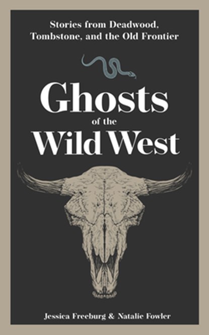Ghosts of the Wild West, Jessica Freeburg ; Natalie Fowler - Paperback - 9781647555450