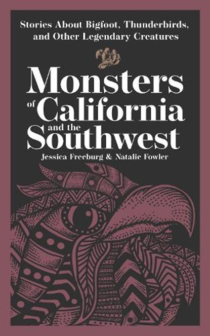 Monsters of California & the Southwest, Jessica Freeburg ; Natalie Fowler - Paperback - 9781647556969