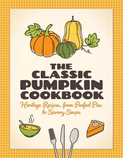 The Classic Pumpkin Cookbook, Tbd - Paperback - 9781647557010