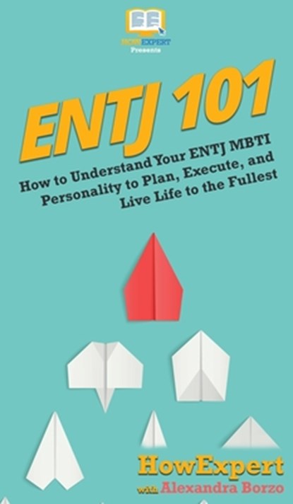 Entj 101, Howexpert ; Alexandra Borzo - Gebonden - 9781647580407
