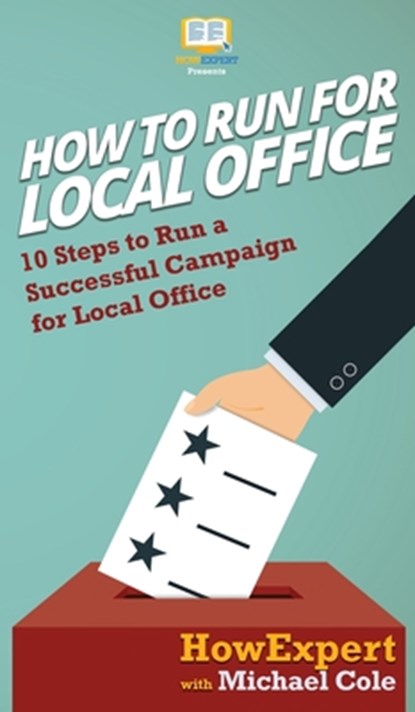 How To Run For Local Office, Howexpert ; Michael Cole - Gebonden - 9781647580414