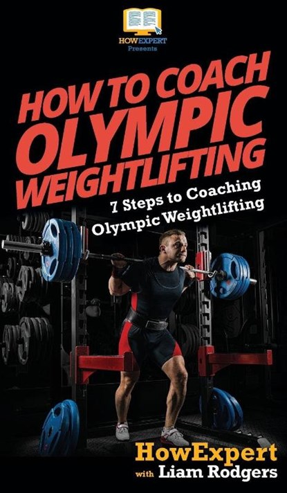 How To Coach Olympic Weightlifting, Howexpert ; Liam Rodgers - Gebonden - 9781647580520