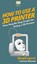 How To Use a 3D Printer, Howexpert ; Zachary Hestand - Gebonden - 9781647580926