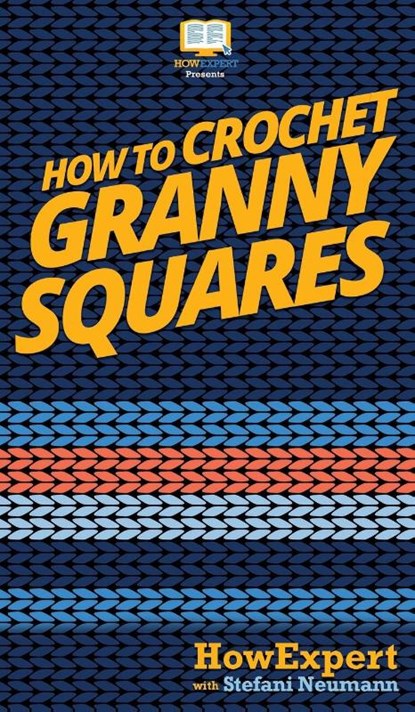 How To Crochet Granny Squares, Howexpert ; Stefani Neumann - Gebonden - 9781647581800