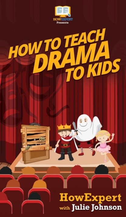 How To Teach Drama To Kids, Howexpert ; Julie Johnson - Gebonden - 9781647582166
