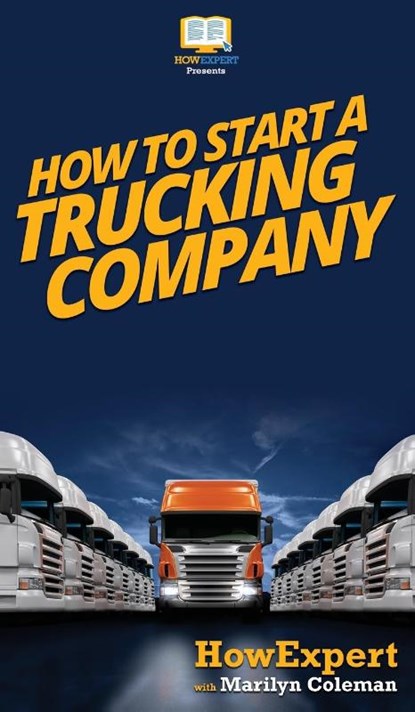 How To Start a Trucking Company, Howexpert ; Marilyn Coleman - Gebonden - 9781647582227