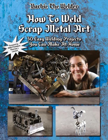 How To Weld Scrap Metal Art, Barbie The Welder - Paperback - 9781647647933