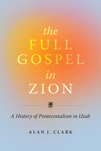 The Full Gospel in Zion, Alan J Clark - Gebonden - 9781647690922