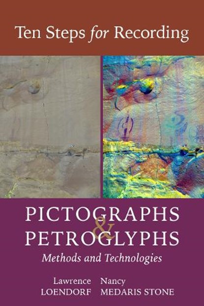 Ten Steps for Recording Pictographs and Petroglyphs: Methods and Technologies, Lawrence L. Loendorf - Paperback - 9781647691905
