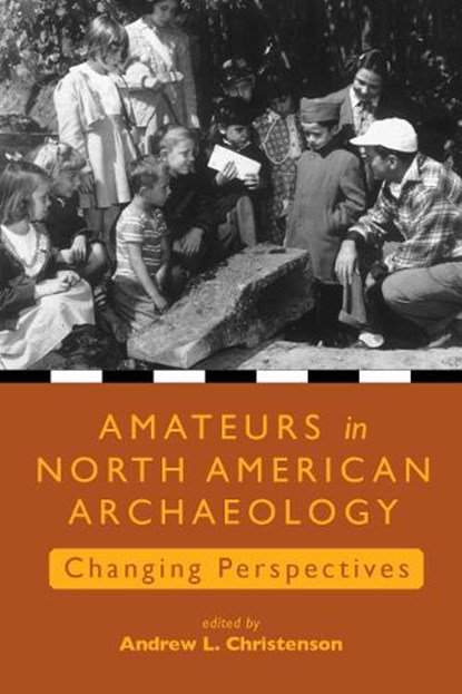 Amateurs in North American Archaeology, Andrew L. Christenson - Paperback - 9781647692582