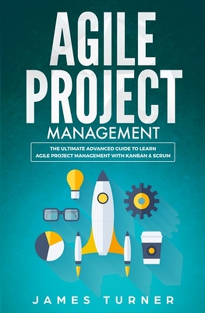 Agile Project Management, James Turner - Paperback - 9781647710255