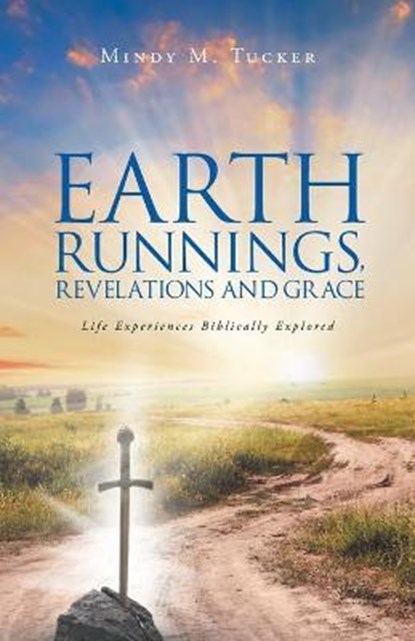 Earth Runnings, Revelations and Grace, MINDY M TUCKER,  Tucker - Paperback - 9781647739577
