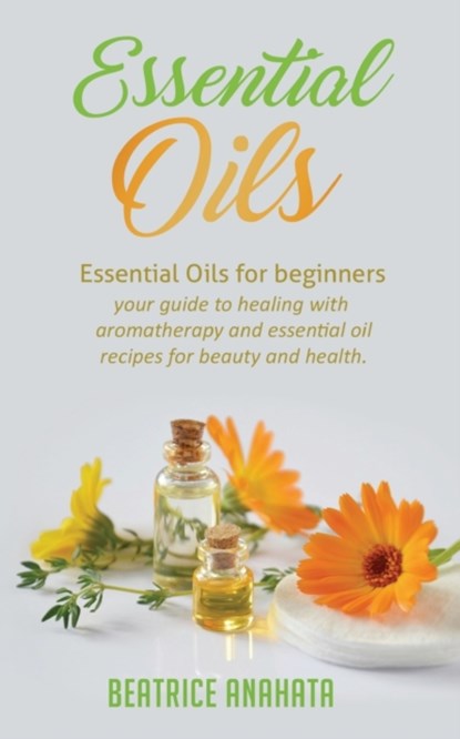 Essential Oils, Beatrice Anahata - Paperback - 9781647770020