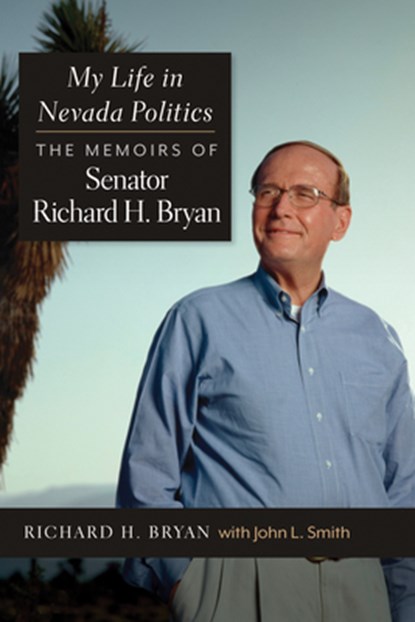 My Life in Nevada Politics: The Memoirs of Senator Richard H. Bryan, Richard H. Bryan - Paperback - 9781647792190