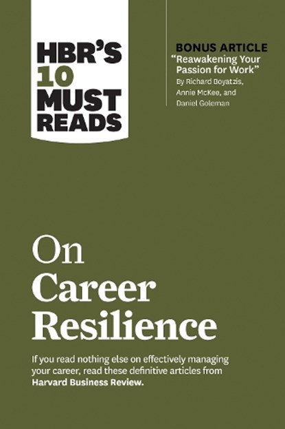 HBR's 10 Must Reads on Career Resilience (with bonus article "Reawakening Your Passion for Work" By Richard E. Boyatzis, Annie McKee, and Daniel Goleman), Harvard Business Review ; Peter F. Drucker ; Laura Morgan Roberts ; Daniel Goleman - Paperback - 9781647820596
