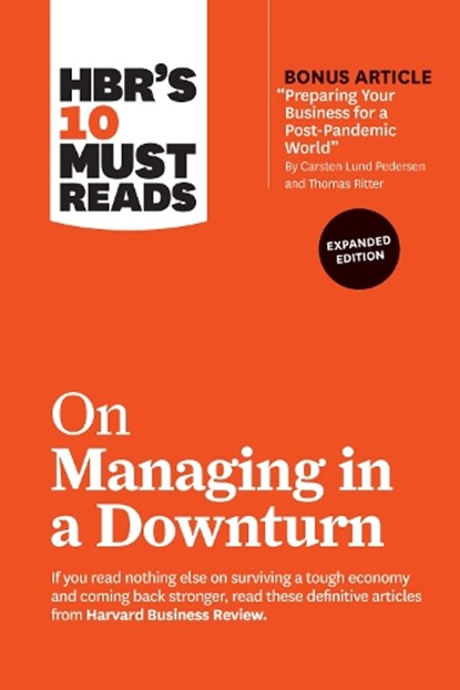HBR's 10 Must Reads on Managing in a Downturn, Expanded Edition (with bonus article "Preparing Your Business for a Post-Pandemic World" by Carsten Lund Pedersen and Thomas Ritter), Harvard Business Review ; Chris Zook ; James Allen ; Paul F. Nunes - Paperback - 9781647820657