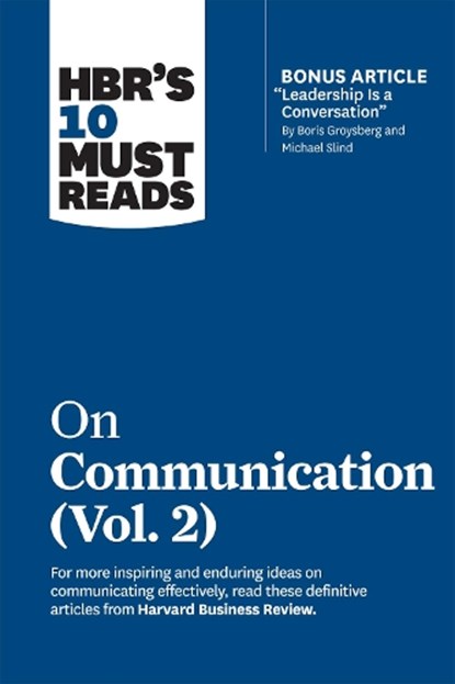 HBR's 10 Must Reads on Communication, Vol. 2 (with bonus article "Leadership Is a Conversation" by Boris Groysberg and Michael Slind), Harvard Business Review ; Heidi Grant ; Scott Berinato ; Tsedal Neeley ; Erin Meyer - Gebonden - 9781647820978