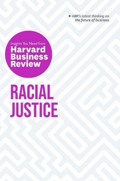 Racial Justice: The Insights You Need from Harvard Business Review, HARVARD BUSINESS REVIEW ; LIVINGSTON,  Robert W. ; Roberts, Laura Morgan ; Williams, Joan C. - Paperback - 9781647821128